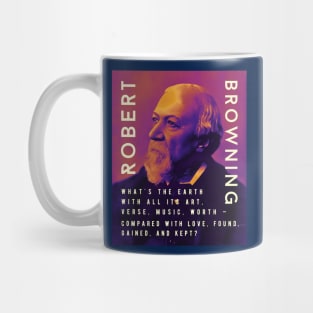 Robert Browning portrait and  quote: “What's the earth With all its art, verse, music, worth – Compared with love, found, gained, and kept?” Mug